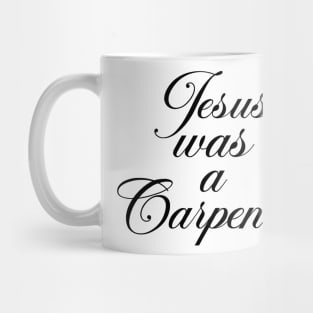 Jesus was a carpenter funny carpenter Mug